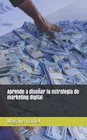 Aprende a diseñar tu estrategia de marketing digital