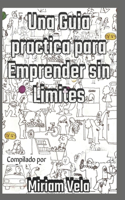 Guia Practica Para Emprender Sin Limites