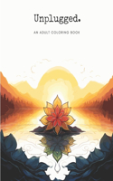 Unplugged: An Adult coloring book of relaxing mandala and nature inspired patterns