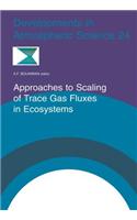 Approaches to Scaling of Trace Gas Fluxes in Ecosystems: (24 Developments in Atmospheric Science)