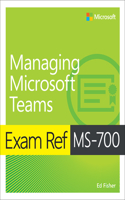 Exam Ref MS-700 Managing Microsoft Teams: (Exam Ref)