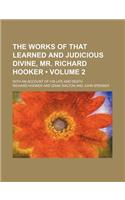 The Works of That Learned and Judicious Divine, Mr. Richard Hooker (Volume 2); With an Account of His Life and Death