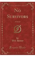 No Survivors: A Novel (Classic Reprint)