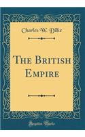The British Empire (Classic Reprint)