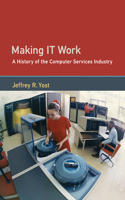 Making IT Work: A History of the Computer Services Industry(History of Computing)