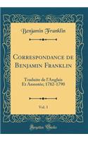 Correspondance de Benjamin Franklin, Vol. 3: Traduite de l'Anglais Et Annotée; 1782-1790 (Classic Reprint)