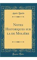 Notes Historiques Sur La de MoliÃ¨re (Classic Reprint)