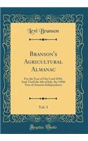 Branson's Agricultural Almanac, Vol. 3: For the Year of Our Lord 1894, And, Until the 4th of July, the 118th Year of America Independence (Classic Reprint)