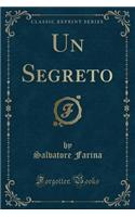 Un Segreto (Classic Reprint)