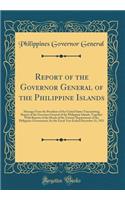 Report of the Governor General of the Philippine Islands: Message From the President of the United States Transmitting Report of the Governor General of the Philippine Islands, Together With Reports of the Heads of the Various Departments of the Ph