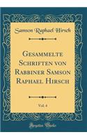 Gesammelte Schriften von Rabbiner Samson Raphael Hirsch, Vol. 4 (Classic Reprint)
