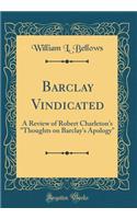 Barclay Vindicated: A Review of Robert Charleton's "Thoughts on Barclay's Apology" (Classic Reprint)