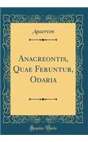 Anacreontis, Quae Feruntur, Odaria (Classic Reprint)