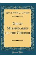 Great Missionaries of the Church (Classic Reprint)