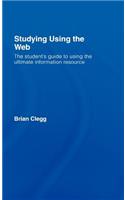 Studying Using the Web: The Student's Guide to Using the Ultimate Information Resource