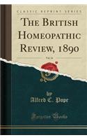 The British Homeopathic Review, 1890, Vol. 34 (Classic Reprint)