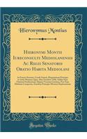 Hieronymi Montii Iureconsulti Mediolanensis Ac Regii Senatoris Oratio Habita Mediolani: In Funere Sereniss. Caroli Austrii, Hispaniarum Principis in Aede Maxima; Quar. Idus Octobris 1568; Addita Sunt Orationi Studiosorum Aliquot Virorum Carmina, Po