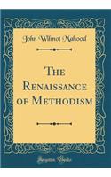 The Renaissance of Methodism (Classic Reprint)