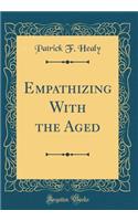 Empathizing with the Aged (Classic Reprint)