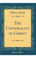 The Universality of Christ (Classic Reprint)