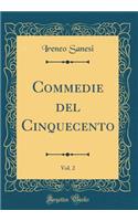 Commedie del Cinquecento, Vol. 2 (Classic Reprint)