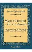Ward 5 Precinct 1, City of Boston: List of Residents, 20 Years of Age and Over; As of January 1, 1957 (Classic Reprint)