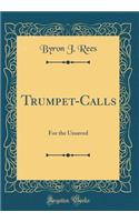 Trumpet-Calls: For the Unsaved (Classic Reprint)