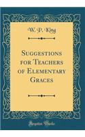 Suggestions for Teachers of Elementary Graces (Classic Reprint)