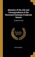 Memoirs of the Life and Correspondence of the Reverend Christian Frederick Swartz: To Which Is Pref