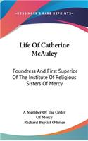 Life Of Catherine McAuley: Foundress And First Superior Of The Institute Of Religious Sisters Of Mercy