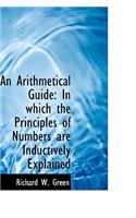 An Arithmetical Guide: In Which the Principles of Numbers Are Inductively Explained