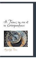 H. Taine; Sa Vie Et Sa Correspondance