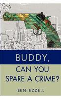 Buddy, Can You Spare A Crime?