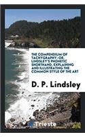 The Compendium of Tachygraphy: Or, Lindsley's Phonetic Shorthand, Explaining and illustrating the common style of the art