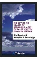 The Key of the Hearts of Beginners. A Set of Tales Written down in Persian