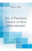 ASL: A Proposed Variant of Setl (Preliminary) (Classic Reprint)