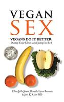 Vegan Sex: Vegans Do it Better: Dump Your Meds and Jump in Bed
