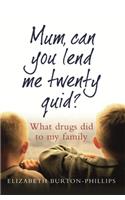 Mum, Can You Lend Me Twenty Quid?