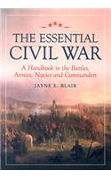 Essential Civil War: A Handbook to the Battles, Armies, Navies and Commanders