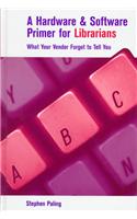 A Hardware and Software Primer for Librarians: What Your Vendor Forgot to Tell You