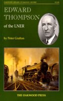 Edward Thompson of the LNER: (Oakwood Library of Railway History)