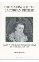The Making of the Jacobean Regime: James VI and I and the Government of England, 1603-1605(Royal Historical Society Studies in History New Series)