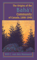 The Origins of the Baha’i Community of Canada, 1898-1948