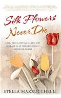Silk Flowers Never Die