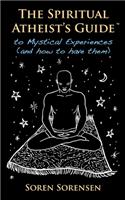 Spiritual Atheist's Guide to Mystical Experiences and How to Have Them