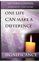 SIGNIFICANCE One Life CAN Make a Difference