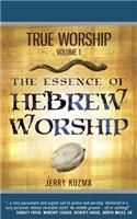 True Worship Vol 1: The Essence of Hebrew Worship (Free Bonus Audio!): Discover the Hebrew Roots of True Christian Praise and Worship