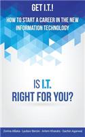 Get I.T.! How to Start a Career in the New Information Technology
