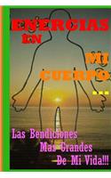 Energias En Mi Cuerpo... Las Bendiciones Mas Grandes De Mi Vida!!!