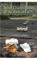 Bread Crumbs Along the Path of Life